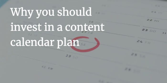 Why You Should Invest in a Content Calendar Plan